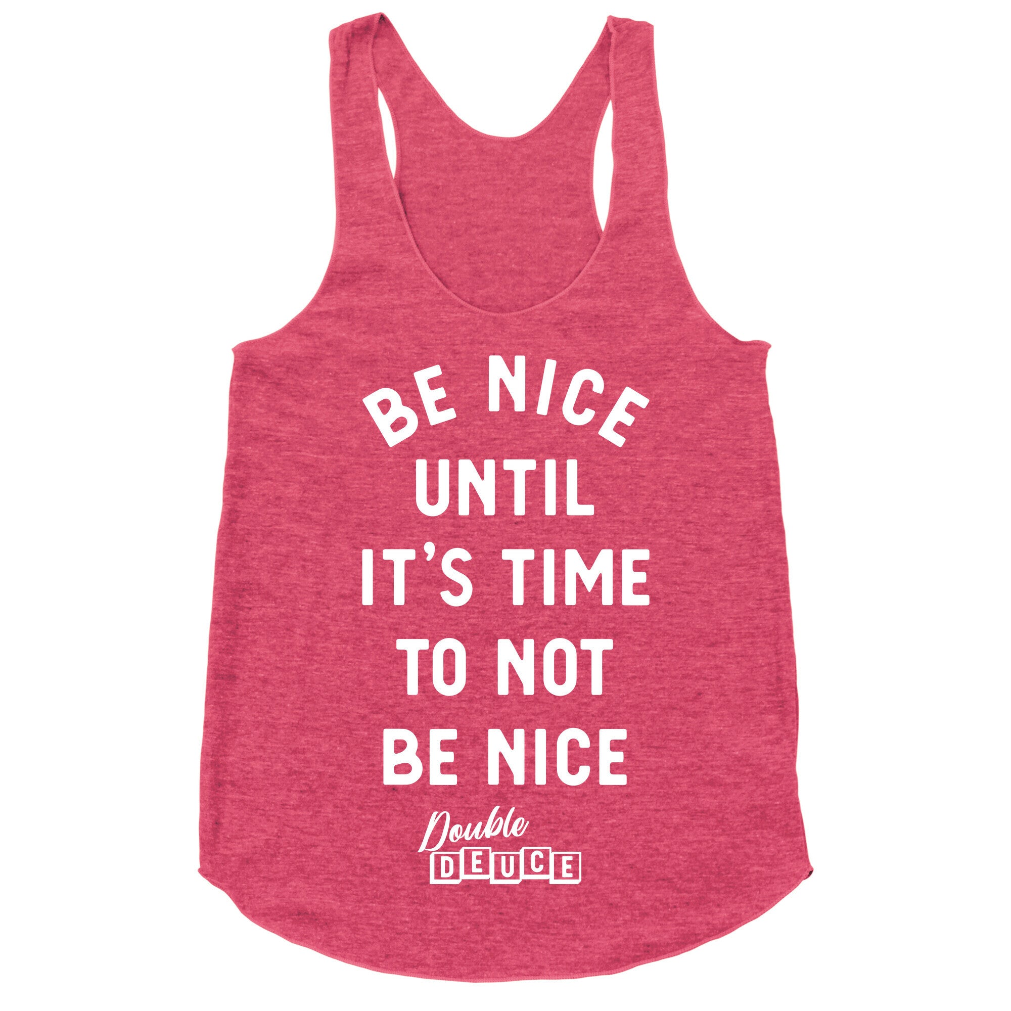Be Nice Until It's Time To Not Be Nice Racerback Tank